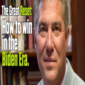 The Great Reset: How to win in the Biden era | The Mark Harrington Show | 1-20-21