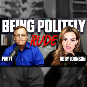 Politely Rude: A Conversation with Abby Johnson - Part 1