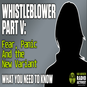 Whistleblower Part V: Fear, Panic, and the New Variant - What You Need to Know