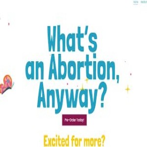 Children’s book: “What's an Abortion, Anyway?” A response.