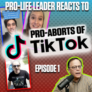 Pro-Aborts of Tiktok: Pro-Life Leader Reacts
