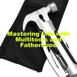 Mastering Life with Multitools and Fatherhood