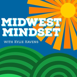 Welcome to Midwest Mindset w/Kylie & Karsyn Havens