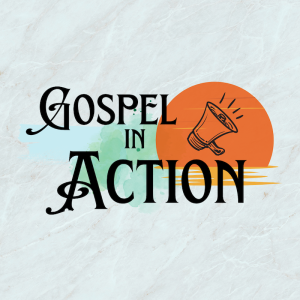 Gospel in Action - Love is a Verb