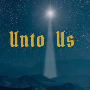 Unto Us - A Child is Born A Son is Given