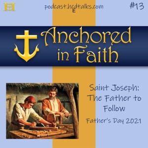 Ep. 13 St. Joseph: The Father to Follow