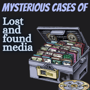 Mysterious Cases of Lost and Found Media
