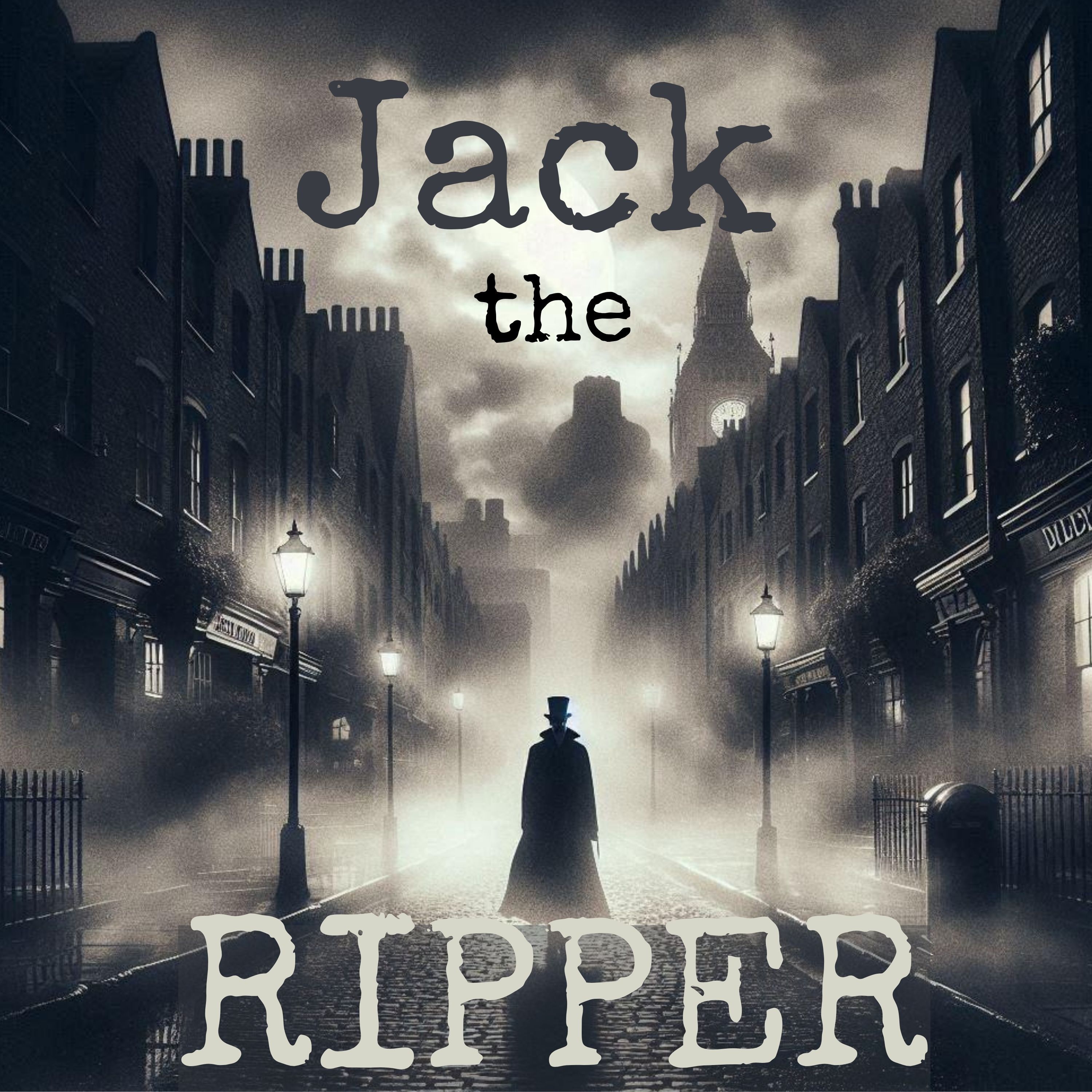 Jack the Ripper: History's Most Notorious Serial Killer