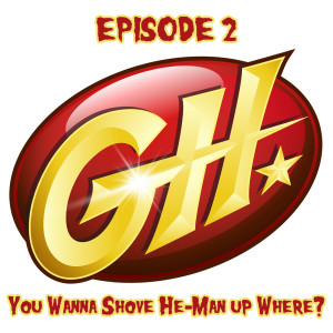 Grail Hunters Comics Podcast Episode 2 - You wanna shove He-Man up where?