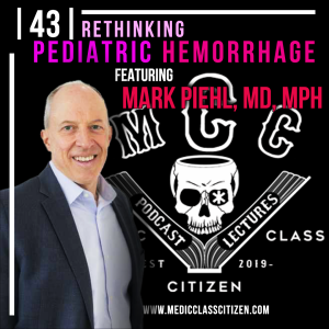 | 43 | Rethinking Pediatric Hemorrhage, Featuring Mark Piehl, MD, MPH