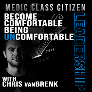 Leadership | 5 | Become Comfortable Being Uncomfortable - With Chris vanBrenk
