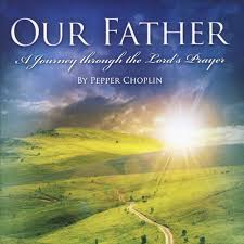 May 22, 2016 - "Our Father: A Journey through the Lord's Prayer" by P. Choplin
