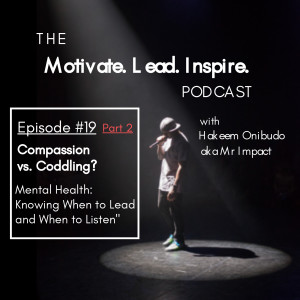 #19 (Part 2) Compassion vs. Coddling. Mental Health: Knowing When to Lead and When to Listen