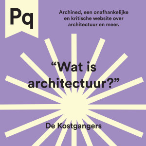 Wat is architectuur? - De Kostgangers