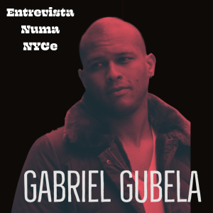 Gabriel Gubela - EntrevistaNuma NYCe 09/04/2021