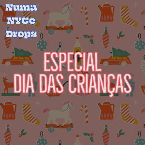 Dia das Crianças - Numa NYCe Drops 12/10/2021