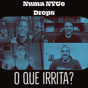 O Que Irrita? Numa NYCe Drops 20/04/2021
