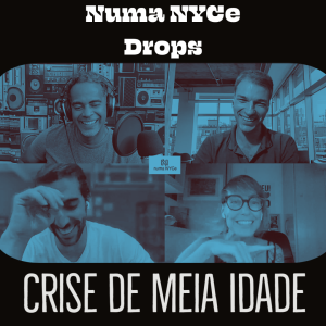 Crise de Meia Idade - Numa NYCe Drops 23/03/2021