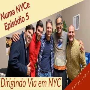 Numa NYCe - ep5 - Dirigindo Via em NYC com Felipe Lopes
