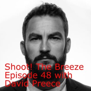 Shoot! The Breeze Episode 48 with David Preece