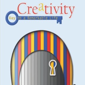 201: Creativity: The Key to a Remarkable Life - Author Interview