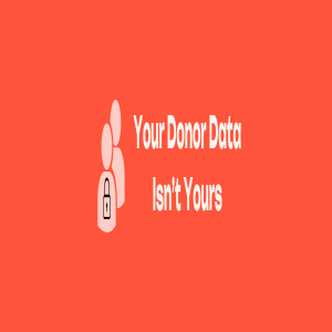 The Monthly Donor Lockup Problem: When Platforms Hold your Donor Data Hostage
