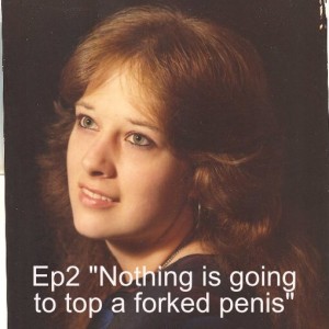 Episode2 : ”Nothing is going to top the forked penis!”