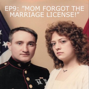 EP9: ”MOM FORGOT THE MARRIAGE LICENSE!”