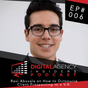Episode 006: Ravi Abuvala on How to Outsource Client Prospecting to a V.A.