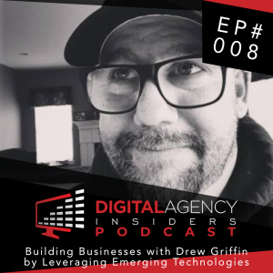 Episode 008: Building Businesses with Drew Griffin by Leveraging Emerging Technologies