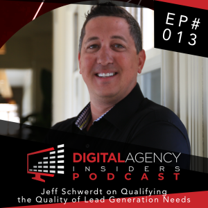 Episode 013 - Jeff Schwerdt on Qualifying the Quality of Lead Generation Needs