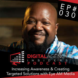Episode 030 - Increasing Awareness & Creating Targeted Solutions with Eye AM Media