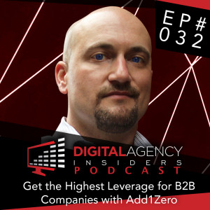 Episode 032 - How to Get the highest Leverage for B2B companies, Behind the Add1Zero Concept