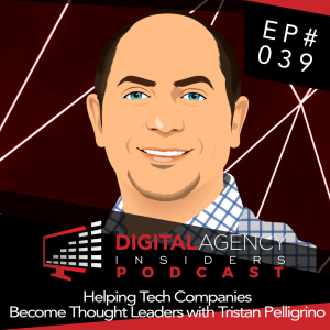 Episode 039 - Helping Tech Companies Become Thought Leaders with Tristan Pelligrino