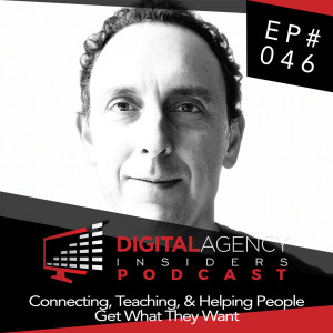 Episode 046 - Connecting, Teaching, & Helping People Get What They Want