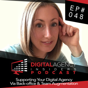 Episode 048 - Supporting Your Digital Agency Via Back-office & Team Augmentation