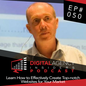 Episode 050 - Learn How to Effectively Create Top-notch Websites for Your Market