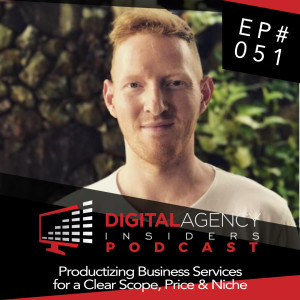 Episode 051 - Productizing Business Services For a Clear Scope, Price & Niche