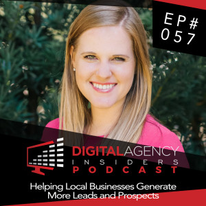 Episode 057 - Helping Local Businesses Generate More Leads and Prospects