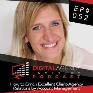 Episode 052 - How to Enrich Excellent Client-Agency Relations by Account Management