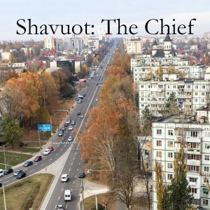 Shavuot: The Chief