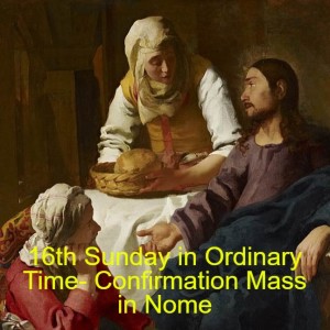 16th Sunday in Ordinary Time- Confirmation Mass in Nome