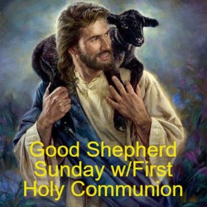 Good Shepherd Sunday w/First Holy Communion