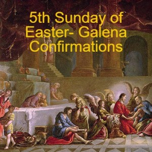 5th Sunday of Easter- Galena Confirmations