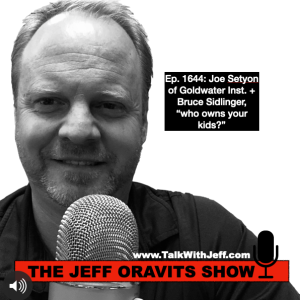 Ep. 1644: Joe Setyon of Goldwater Inst. + Bruce Sidlinger, “who owns your kids?”