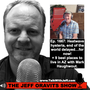 Ep. 1667: Heatwave hysteria, end of the world delayed…for now! + 9 best places to live in AZ with Mark Haughwout.