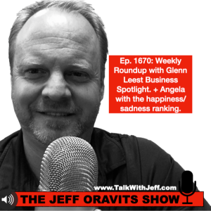 Ep. 1670: Weekly Roundup with Glenn Leest Business Spotlight. + Angela with the happiness/sadness ranking.