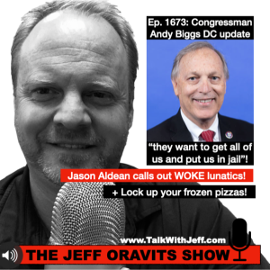 Ep. 1673: Jason Aldean calls out WOKE lunatics! +Congressman Andy Biggs DC update, “they want to get all of us and put us in jail”!