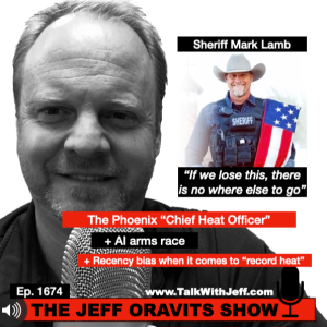 Ep. 1674: Sheriff Mark Lamb + AI arms race + Recency bias when it comes to “record heat” & a “Chief Heat Officer”