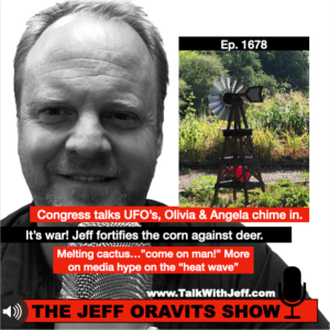 1678: Congress talks UFO’s, media hypes “melting” cactus, left hates school choice, Prop 480 lawsuit, Jeff fortifies corn!